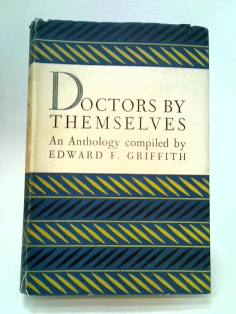 Doctors, by Themselves: An Anthology By Edward F. Griffith