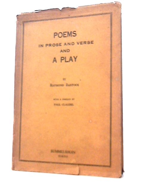 Poems In Prose And Verse And A Play By Raymond Bantock