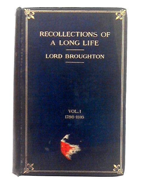 Recollections of a Long Life; Volume I By Lord Broughton