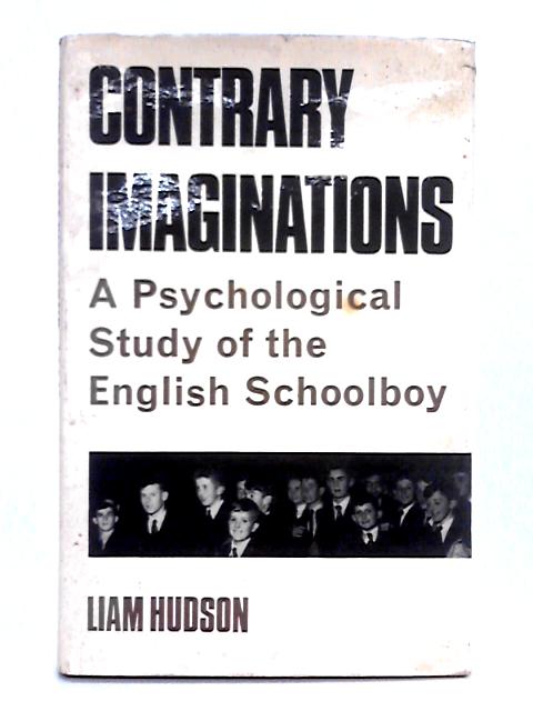 Contrary Imaginations; a Psychological Study of the English Schoolboy By Liam Hudson