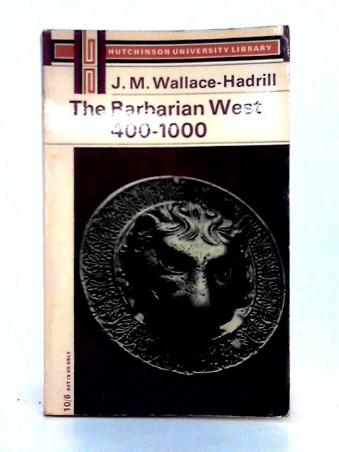 Barbarian West, 400-1000 (University Library) By J.M. Wallace-Hadrill