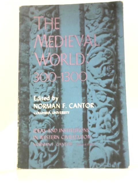 The Medieval World By Norman F. Cantor (Ed.)