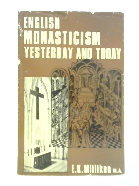 English Monasticism Yesterday and Today von E. K. Milliken