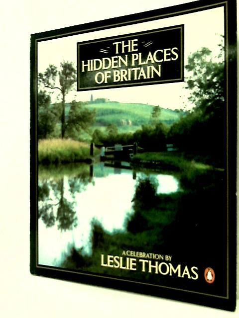 The Hidden Places of Britain: A Celebration von Leslie Thomas