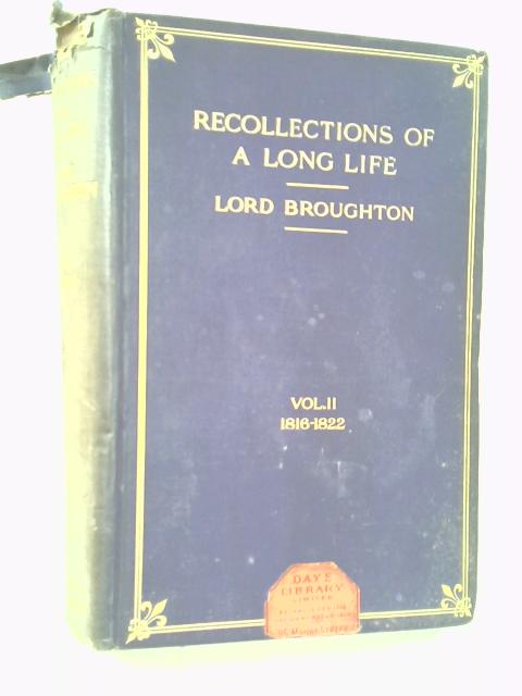 Recollections of a Long Life, Vol. II. 1816-1822 By Lord Broughton