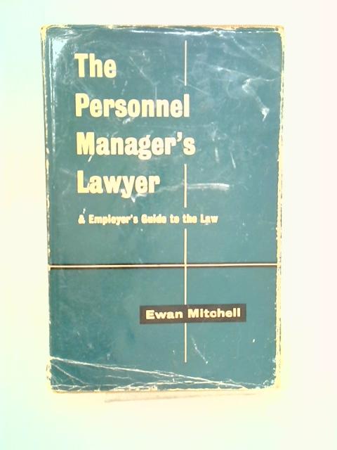 The Personnel Manager's Lawyer and Employer's Guide to the Law By Ewan Mitchell