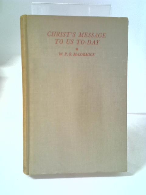 Christ's Message to Us To-day von W P G McCormick