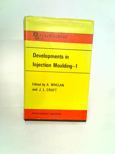 Developments in Injection Moulding - 1 By A. Whelan & J. L. Craft