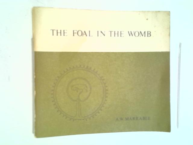 The Foal in The Womb By A. W. Marrable