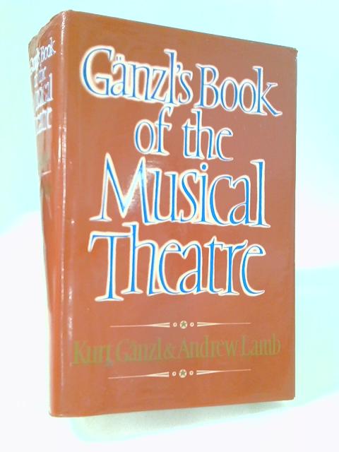 Ganzl's Book of the Musical Theatre By Kurt Ganzl
