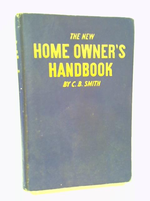 The New Home Owner's Handbook By C. B. Smith