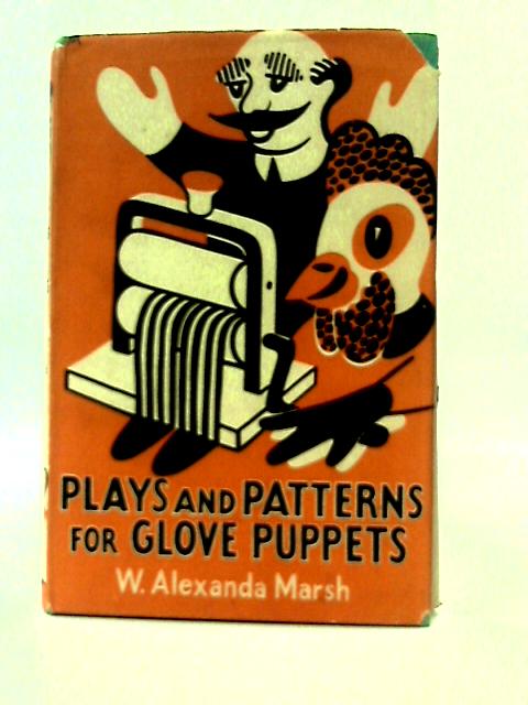 Plays & Patterns for Glove Puppets By W Alexanda Marsh