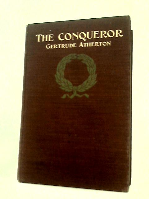 The conqueror : being the true and romantic story of Alexander Hamilton by Gertrude Franklin Atherton. von G.F Atherton