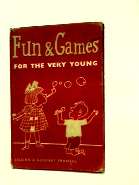 Fun and games for the very young: Enjoyable activities for children 2 to 5 years old von L. & G. Frankel