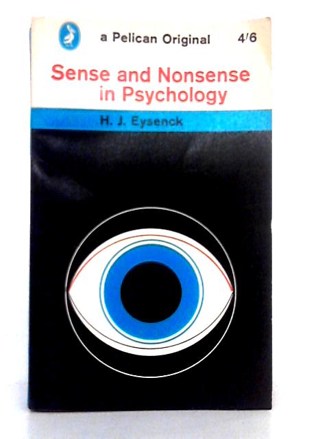 Sense and Nonsense in Psychology By H.J. Eysenck