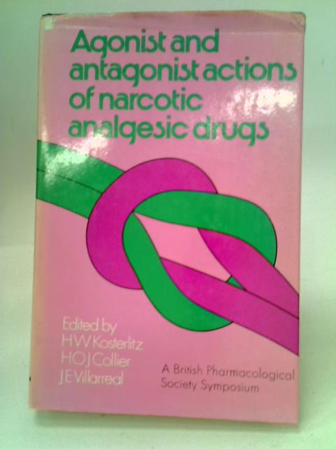 Agonist and Antagonist Actions of Narcotic Analgesic Drugs von H. W. Kosterlitz