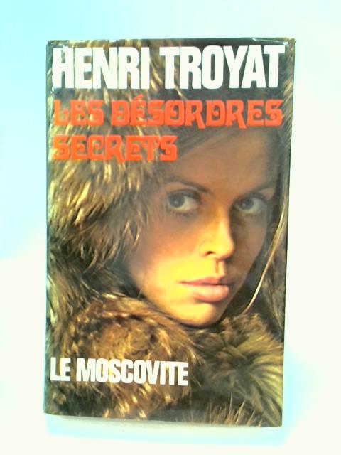 Les Desordres Secrets By Henri Troyat