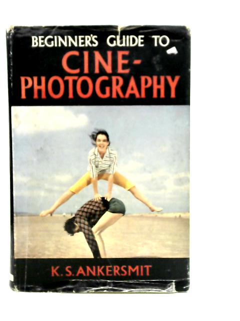 Beginner's Guide to Cine-Photography By K.S.Ankersmit
