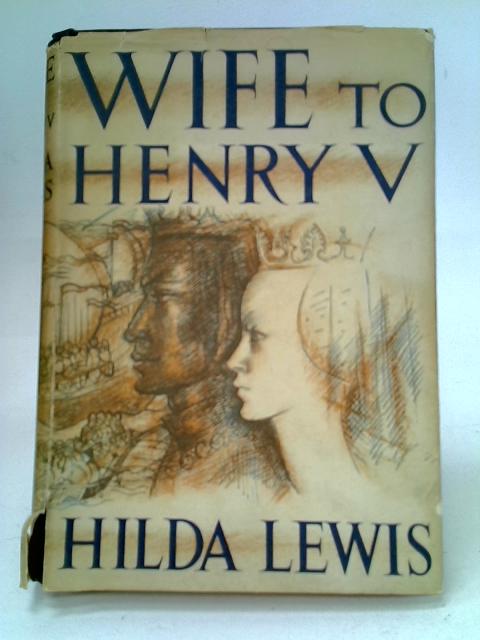 Wife to Henry V By Hilda Lewis