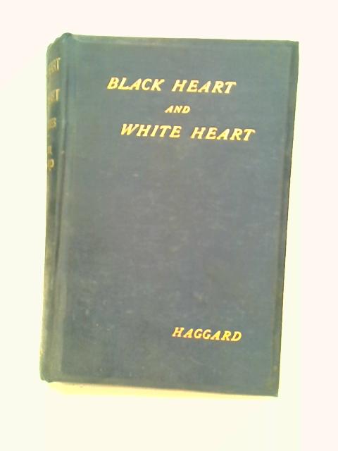 Black Heart and White Heart By H Rider Haggard