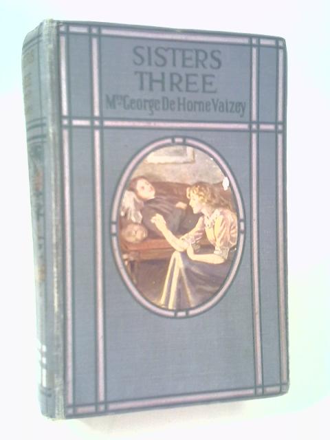 Sisters Three By Mrs. George De Horne Vaizey