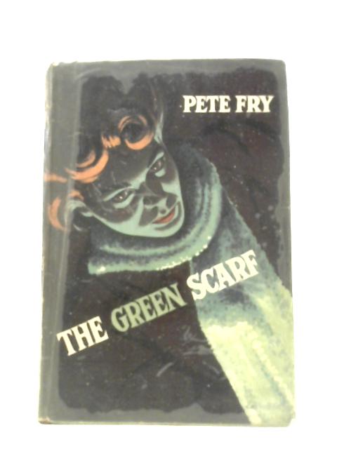 The Green Scarf By Pete Fry