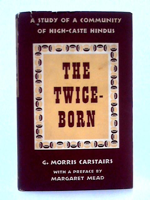 The Twice-Born; A Study of a Community of High-Caste Hindus von G. Morris Carstairs