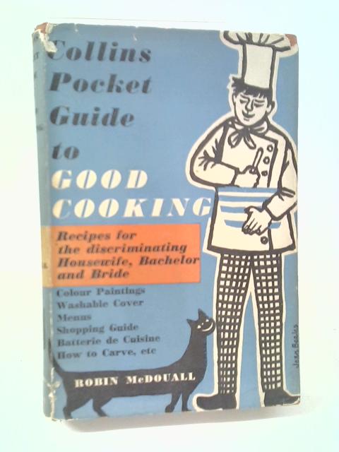 The Pocket Guide To Good Cooking (Republished By Penguin As Robin Mcdouall's Cookery Book For The Greedy) By Robin McDouall