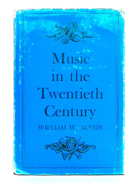 Music in the 20th Century, from Debussy through Stravinsky By William W. Austin