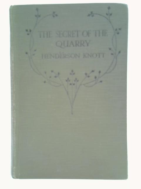 The Secret of the Quarry By Henderson Knott