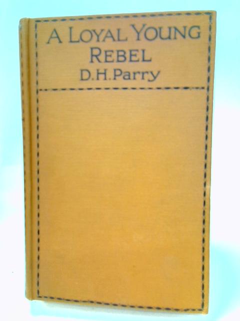 A Loyal Young Rebel By D. H. Parry