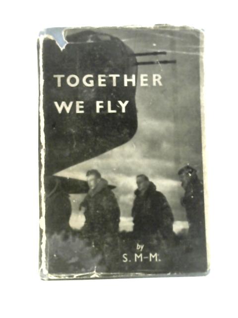 Together We Fly, a Salute to Airmen By S.M-M