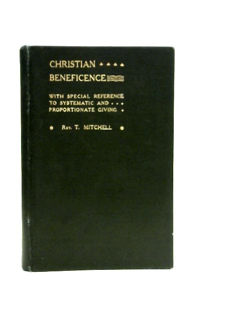 Christian Beneficence with Special Reference to Systematic and Proportionate Giving von T.Mitchell