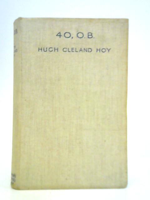 40 O.B. or How the War Was Won von Hugh Cleland Hoy