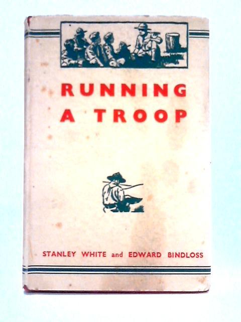 Running a Troop By Stanley White, Ted Bindloss