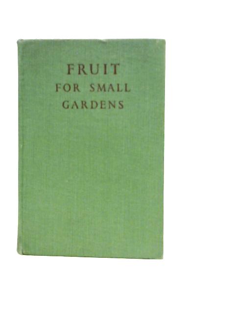 Fruit For Small Gardens By D.S.Crowther