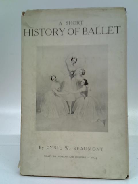 A Short History of Ballet By Cyril W. Beaumont