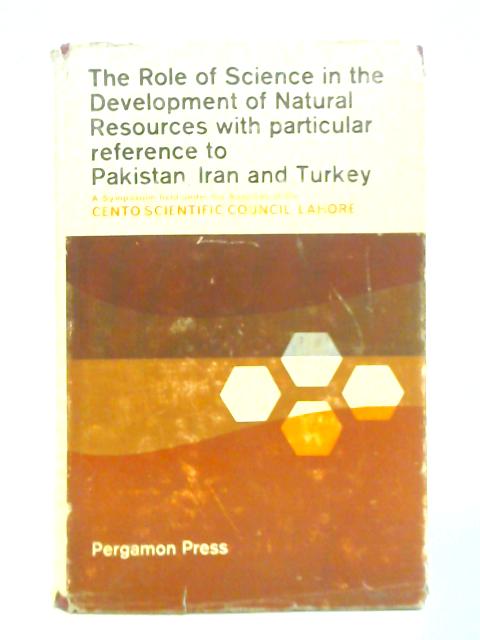 The Role of Science in the Development of Natural Resources with Particular Reference to Pakistan, Iran and Turkey By Various