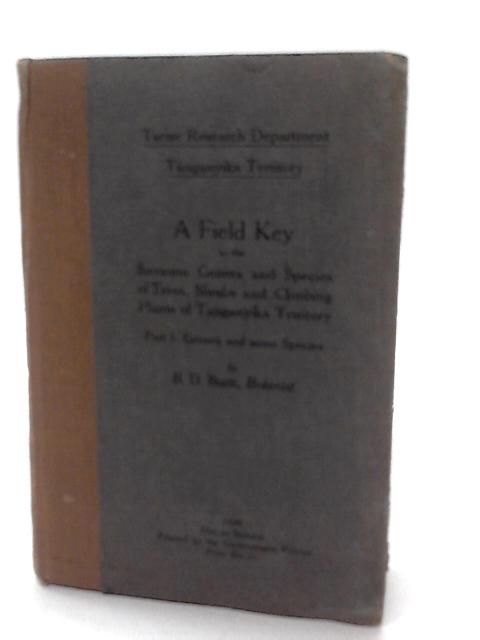 A field key to the savanna genera & species of trees, shrubs & climbing plants of Tanganyika Territory, Part 1 By B. D. Burtt