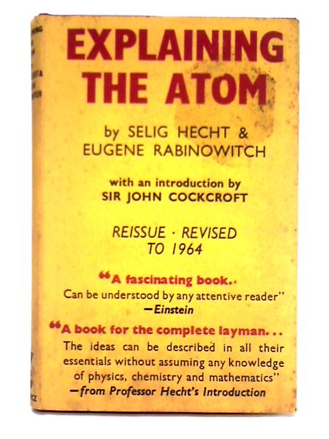 Explaining the Atom By Selig Hecht, Eugene Rabinowitch
