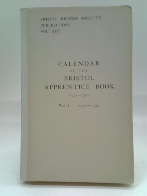 Calendar of the Bristol Apprentice Book 1532-1565 Pt. I: 1532-1542 von D. Hollis (Ed.)