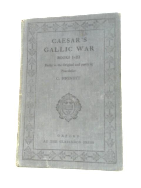 Caesar, Books I to III of the Gallic War: Partly in the Original and Partly in Translation von C. Hignett