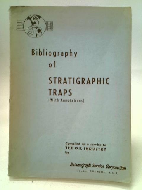 Bibliography of Stratigraphic Traps von W. E. Pugh, B. G. Preston