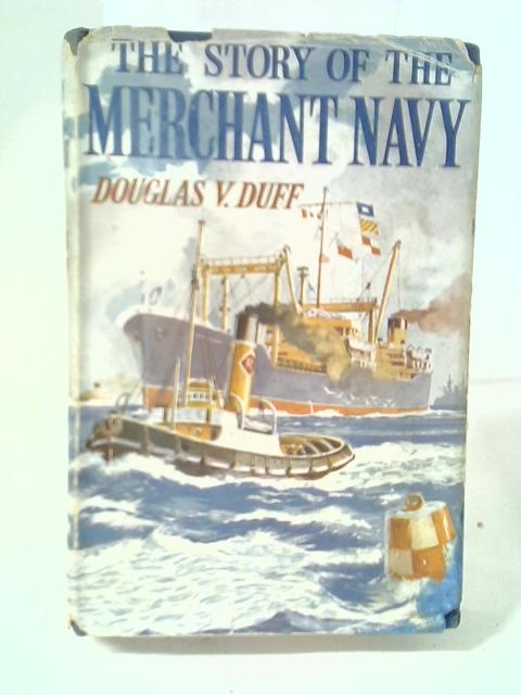 The Story Of The Merchant Navy; Two Thousand Years Of Seafaring By Douglas V. Duff