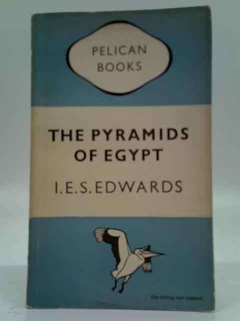 The Pyramids of Egypt By I. E. S. Edwards