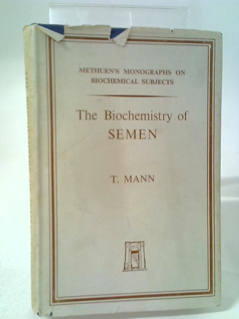 The Biochemistry Of Semen (Methuen's Monographs On Biochemical Subjects Series) By T Mann