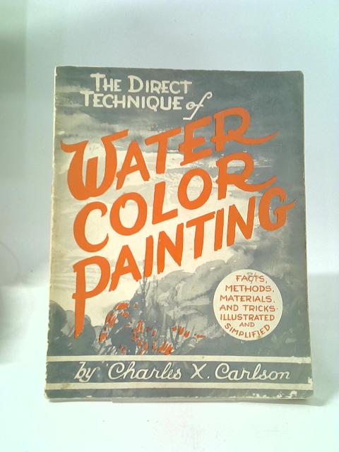 The Direct Technique of Water Color Painting von Charles X. Carlson