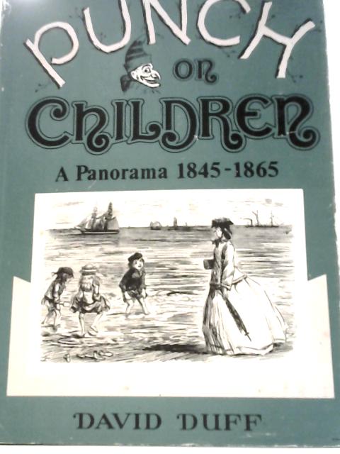 Punch on Children: A Panorama 1845 - 1865 By David Duff