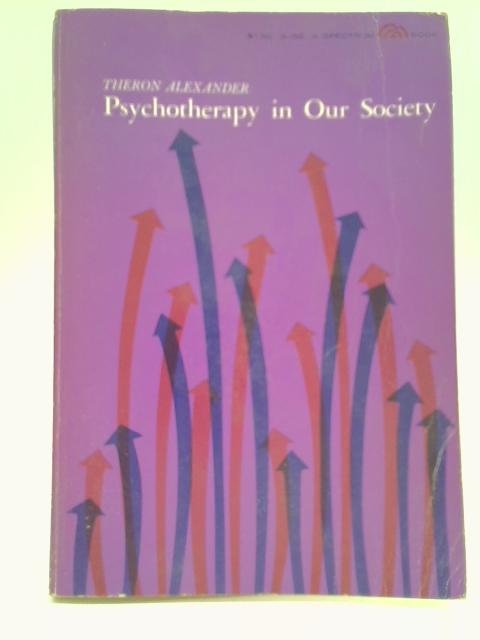 Psychotherapy in our society (a spectrum book) By Theron Alexander