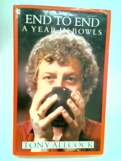 End to End: Year in Bowls par Tony Allcock